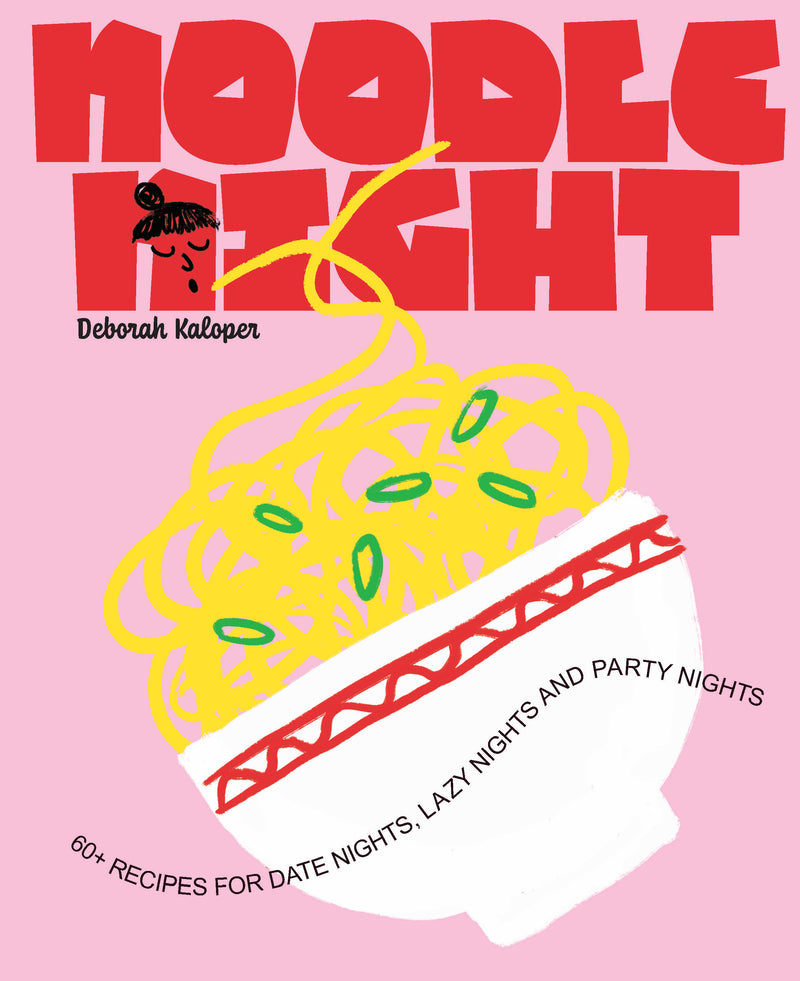 Noodle Night:60+ recipes for date nights, lazy nights and party nights