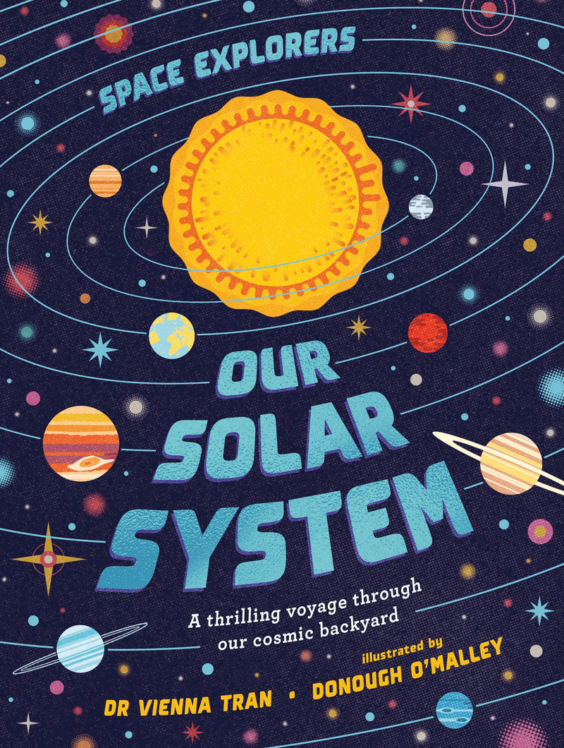 Space Explorers: Our Solar System:A thrilling voyage through our cosmic backyard
