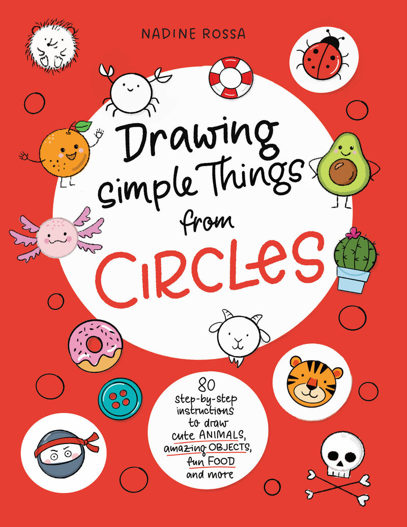 Drawing Simple Things from Circles:80 step-by-step instructions to draw cute animals, amazing objects, fun food and more