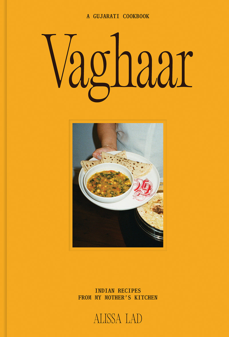 Vaghaar: A Gujarati cookbook:Indian recipes from my mother's kitchen