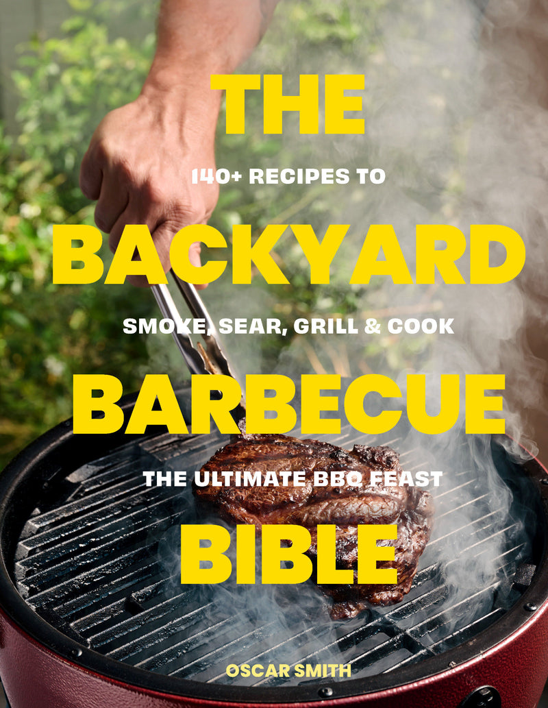 The Ultimate BBQ Bible: 140 recipes to smoke, sear, grill and cook the perfect barbecue feast
