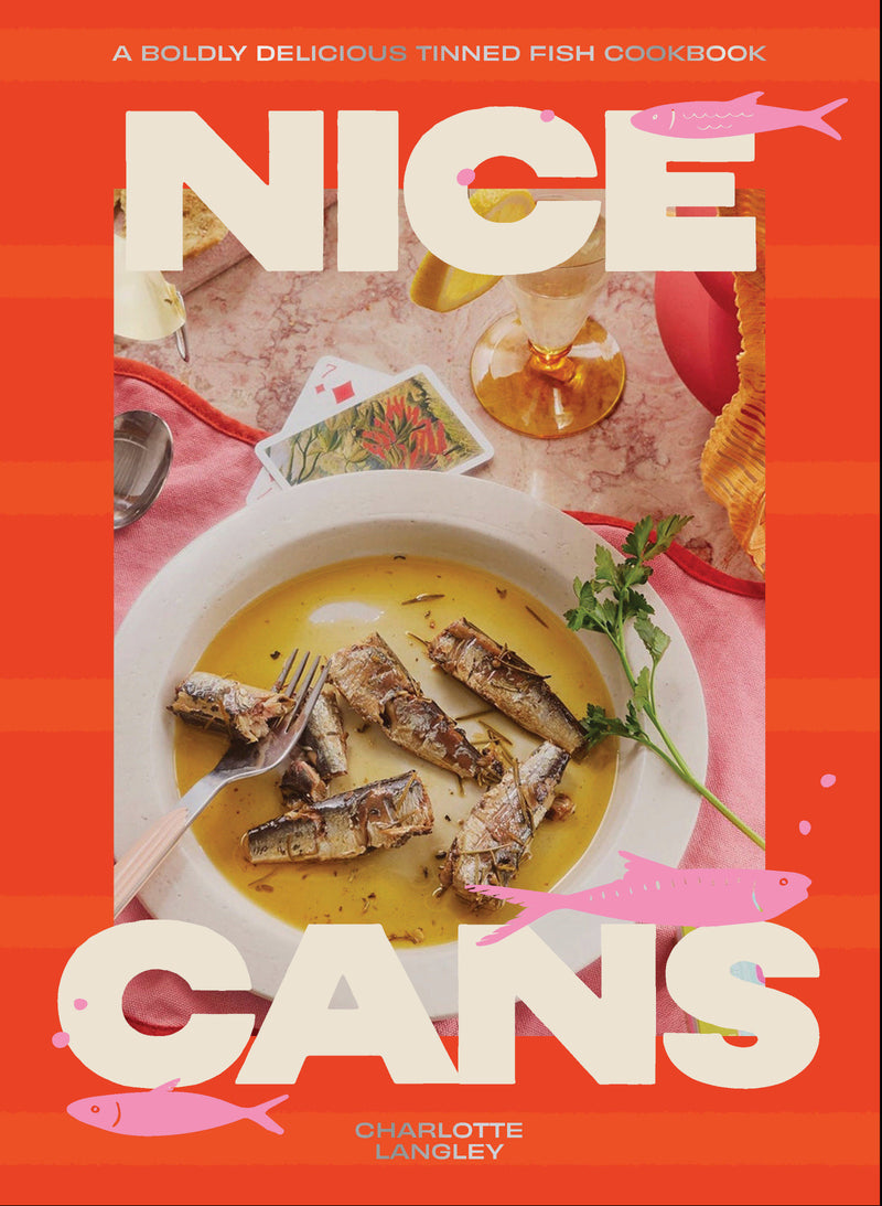 Nice Cans: A boldly delicious tinned fish cookbook