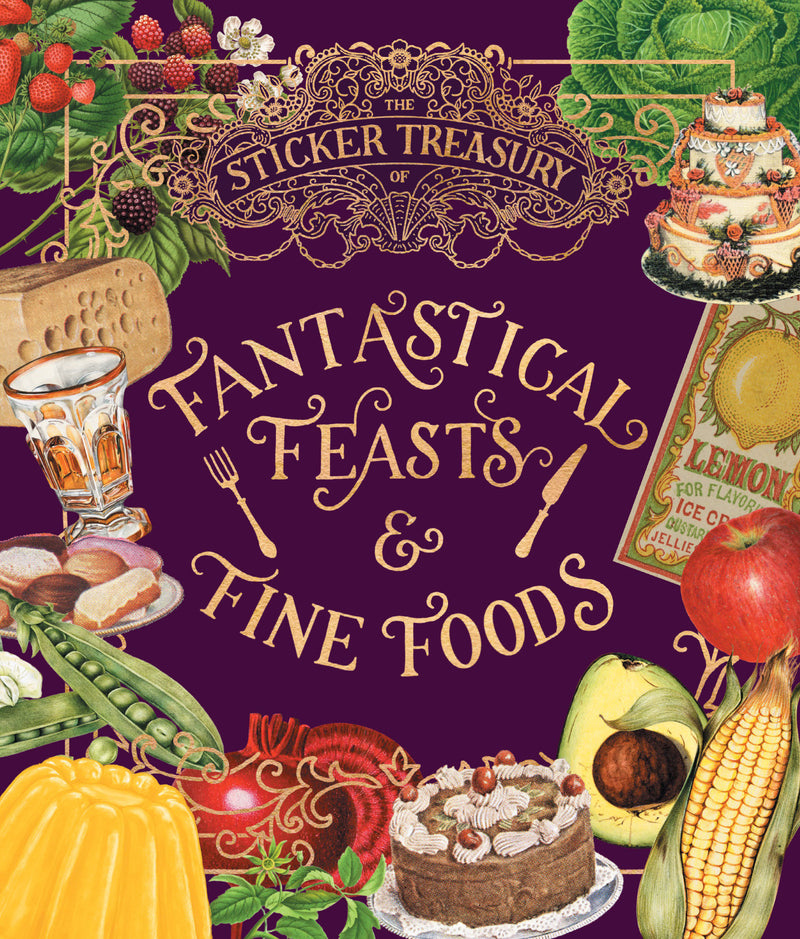 The Sticker Treasury of Fantastical Feasts & Fine Foods: An eclectic book of stickers for journaling, collaging, scrapbooking and more