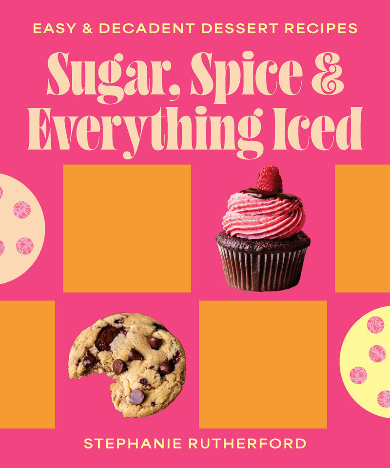Sugar, Spice & Everything Iced: Easy decadent dessert recipes