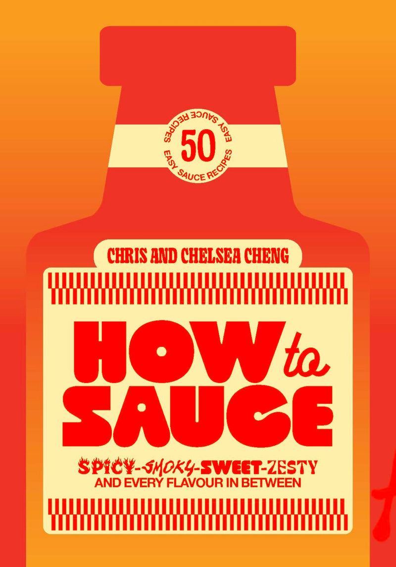 How to Sauce: 50 easy sauce recipes for spicy, smoky, sweet, zesty, and every flavor in between