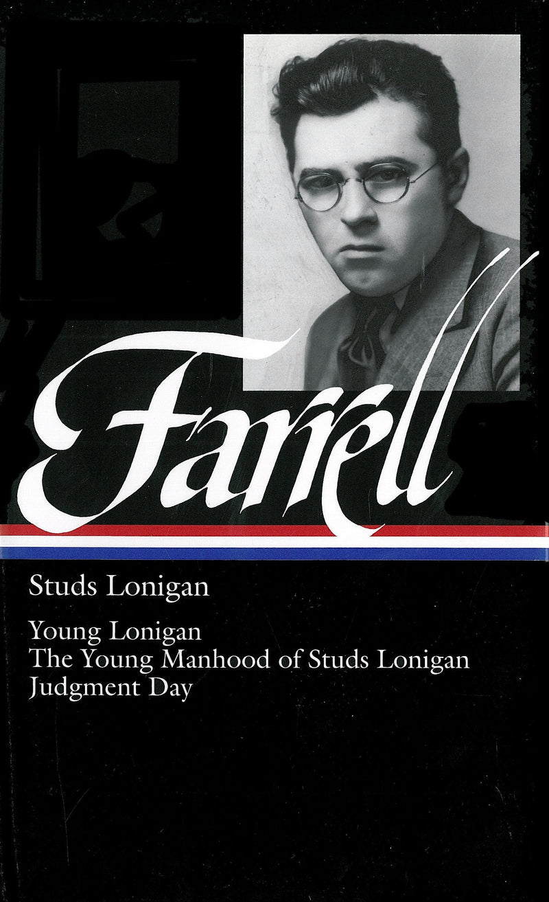 James T. Farrell: Studs Lonigan: A Trilogy (LOA #148): Young Lonigan / The Young Manhood of Studs Lonigan / Judgment Day