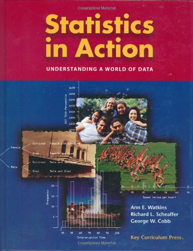 Statistics in Action: Understanding a World of Data Watkins, Ann E.; Scheaffer, Richard L. and Cobb, George W.