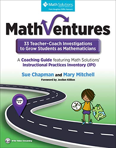 MathVentures: 33 Teacherâ€“Coach Investigations to Grow StudentsasMathematicians, A Coaching Guide featuring Math Solutionsâ€™InstructionalPractices Inventory (IPI)