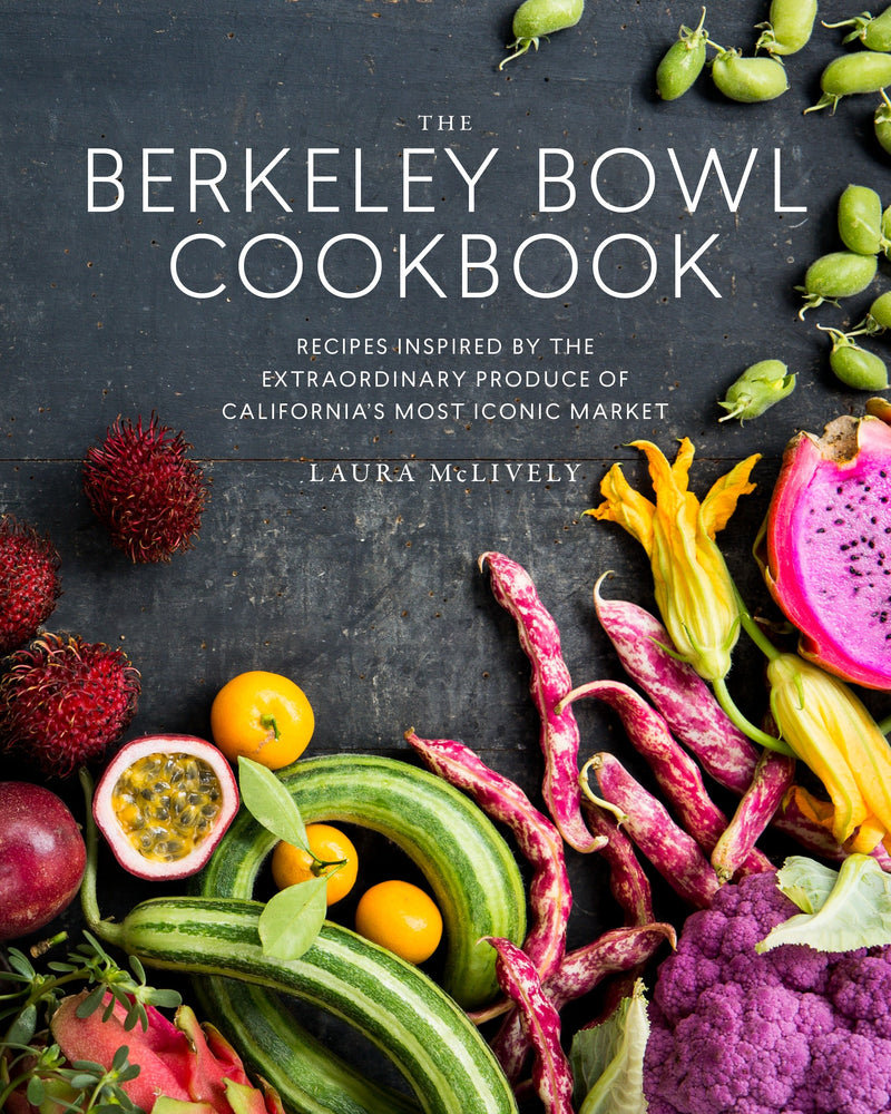 The Berkeley Bowl Cookbook: Recipes Inspired by the Extraordinary Produce of California's Most Iconic Market