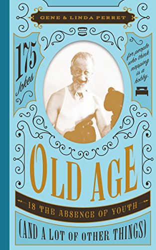 Old Age Is The Absence Of Youth & A Lot Of Other Things