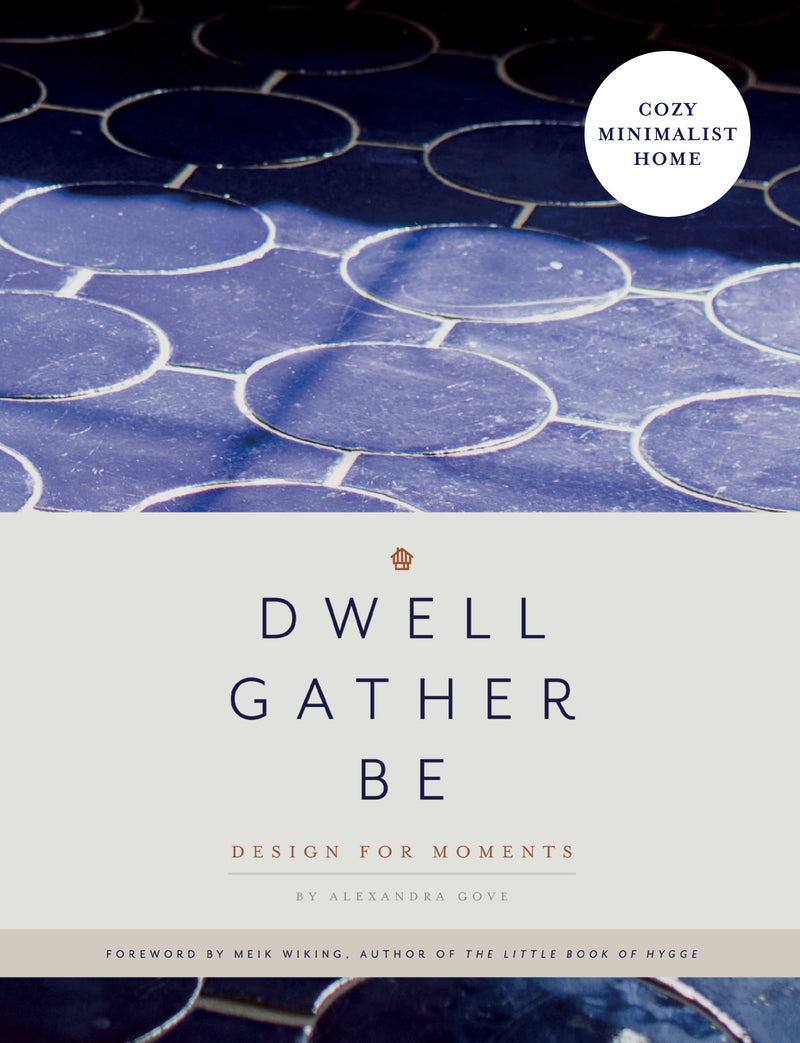 Dwell, Gather, Be