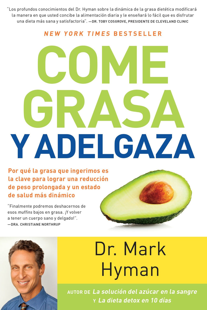 Come grasa y adelgaza: Por que la grasa que comemos es la clave para acelerar el metabolismo  / Eat Fat, Get Thin