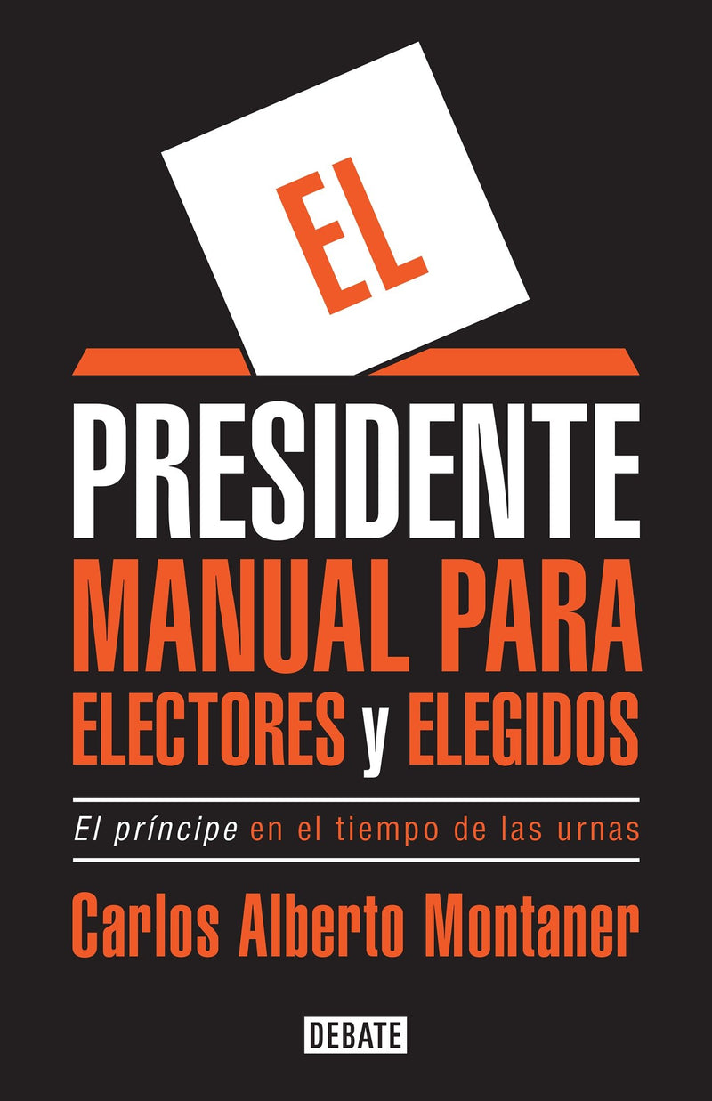El presidente. Manual para electores y elegidos / The President. A Manual for Voters and the People They Elect