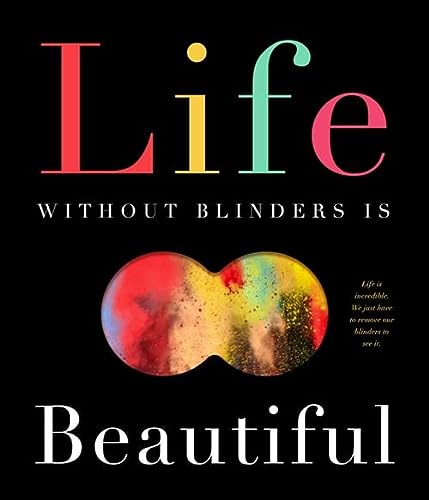 Life Without Blinders    Is Beautiful