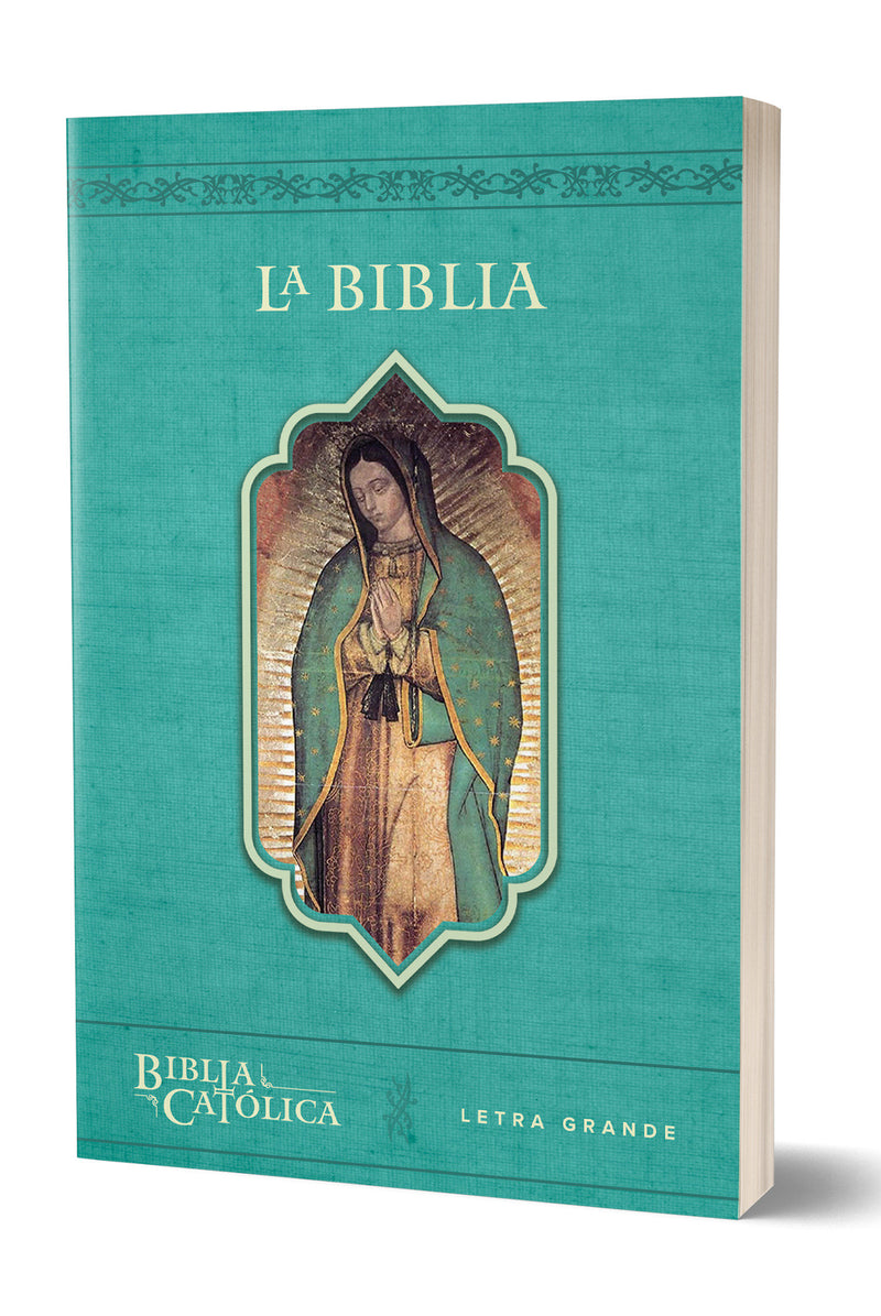 La Biblia Católica con Virgen de Guadalupe. Tamaño grande, edición letra grande / The Catholic Bible in Spanish with the Virgin of Guadalupe
