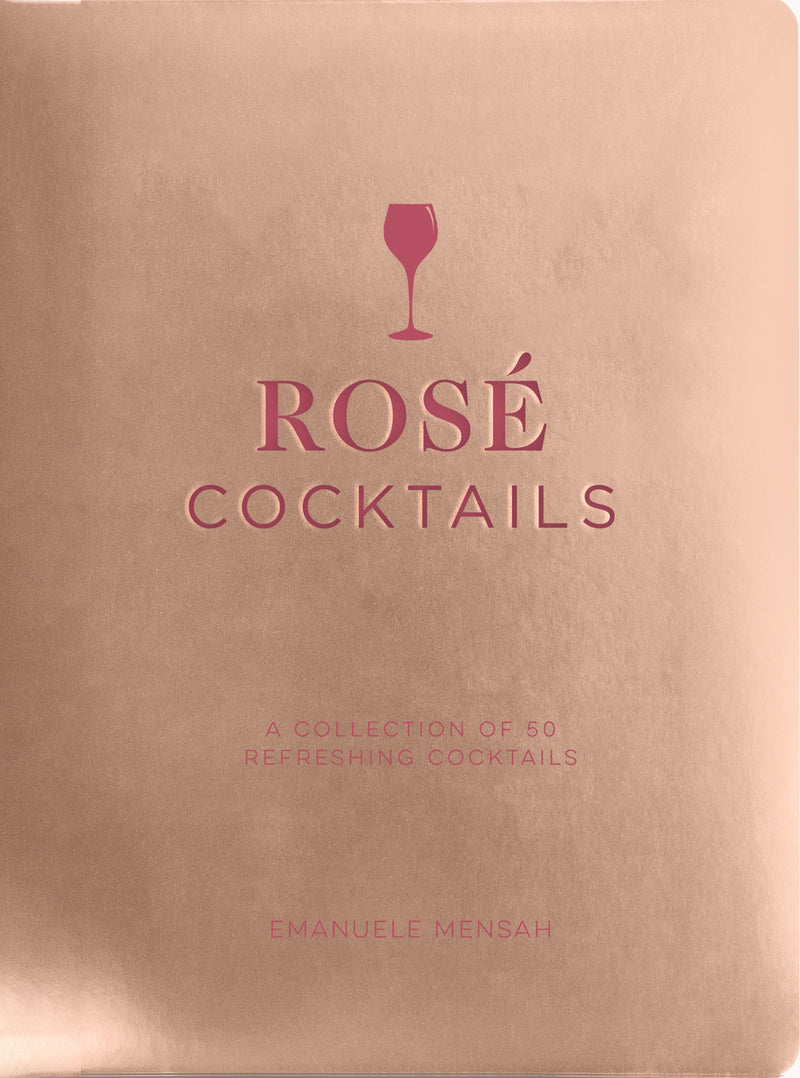 Rosé Cocktails: A Collection of Classic and Modern Rose Cocktails