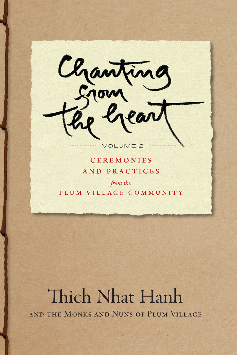 Chanting from the Heart Vol II:Ceremonies and Practices from the Plum Village Community