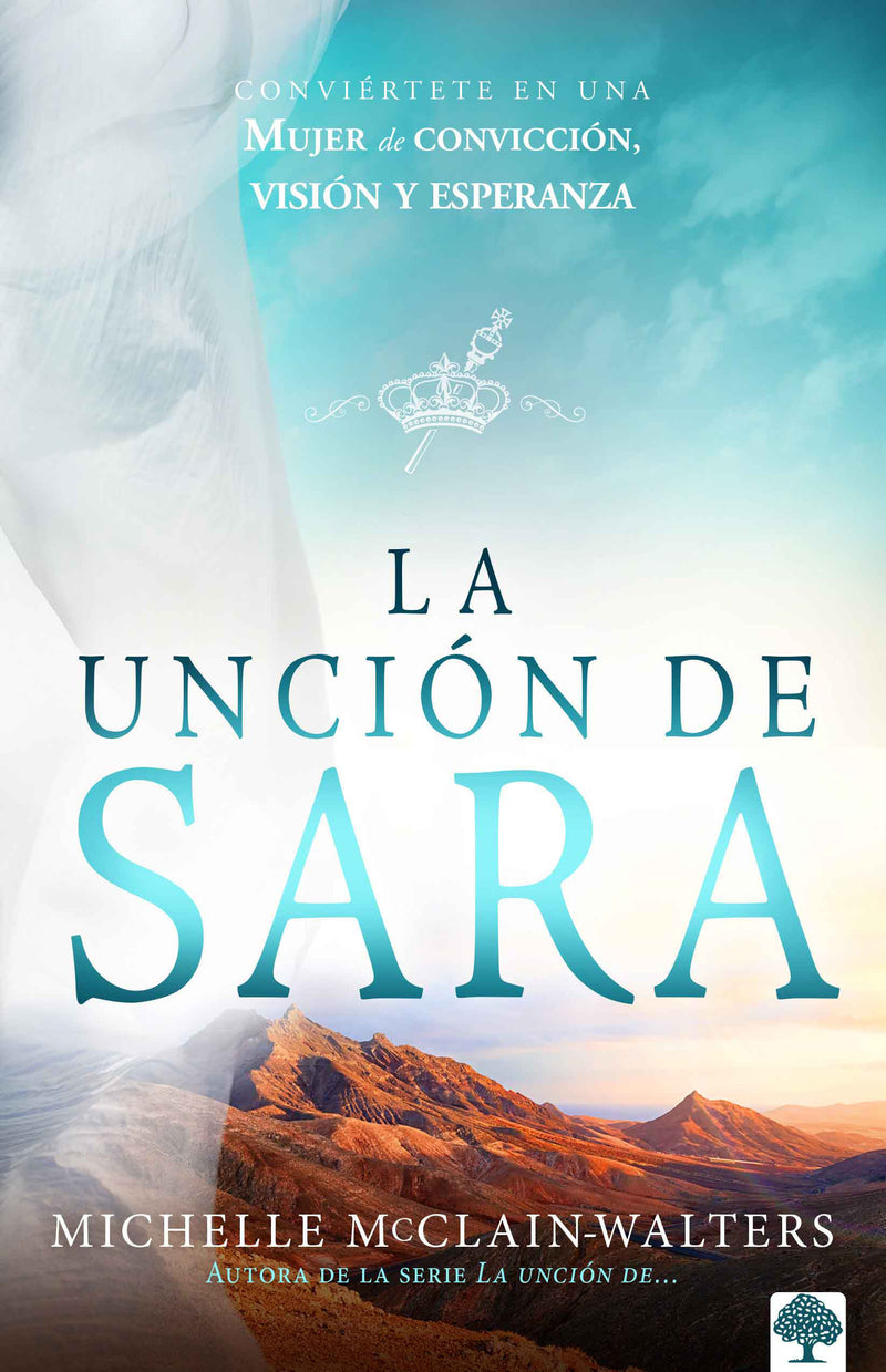 La unciÃ³n de Sara: InspÃ­rate con Sara. Visionaria. Emprendedora. Una mujer de fe  / The Sarah Anointing: Becoming a Woman of Belief, Vision, and Hope