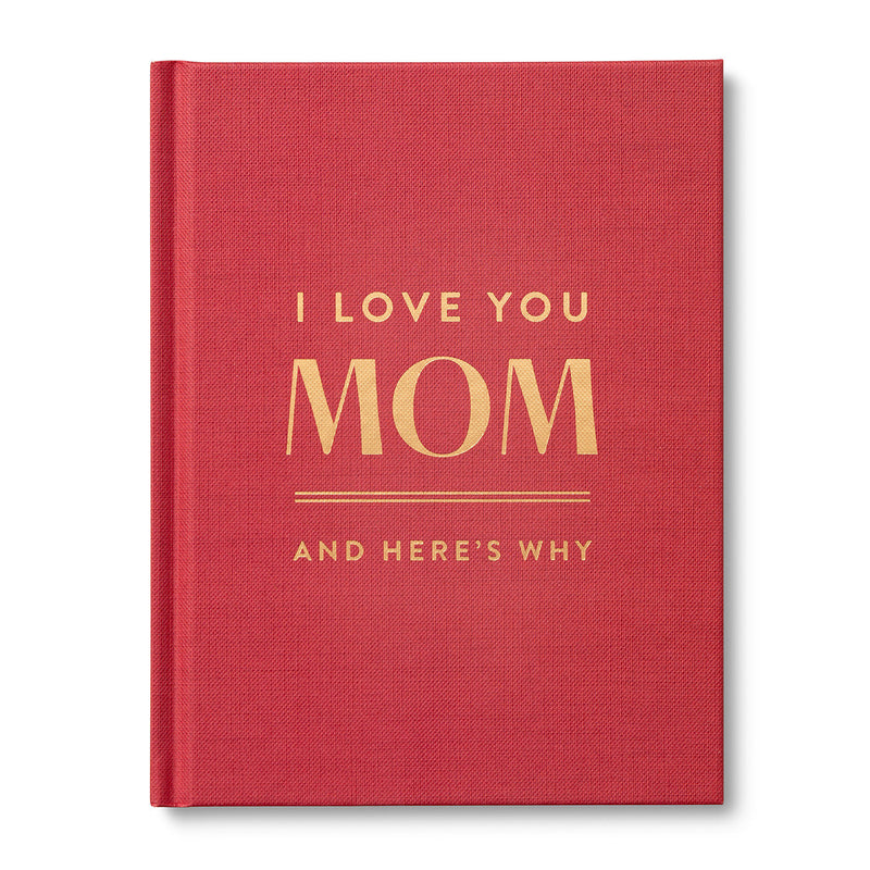 I Love You, Mom: And Here's Why