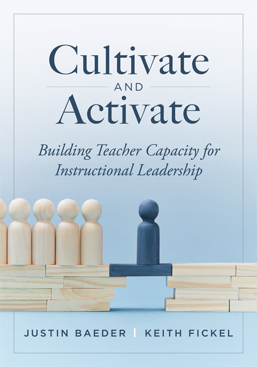 Cultivate and Activate: Building Teacher Capacity for Instructional Leadership (Develop teacher leadership to guide decisions that improve student learning.)