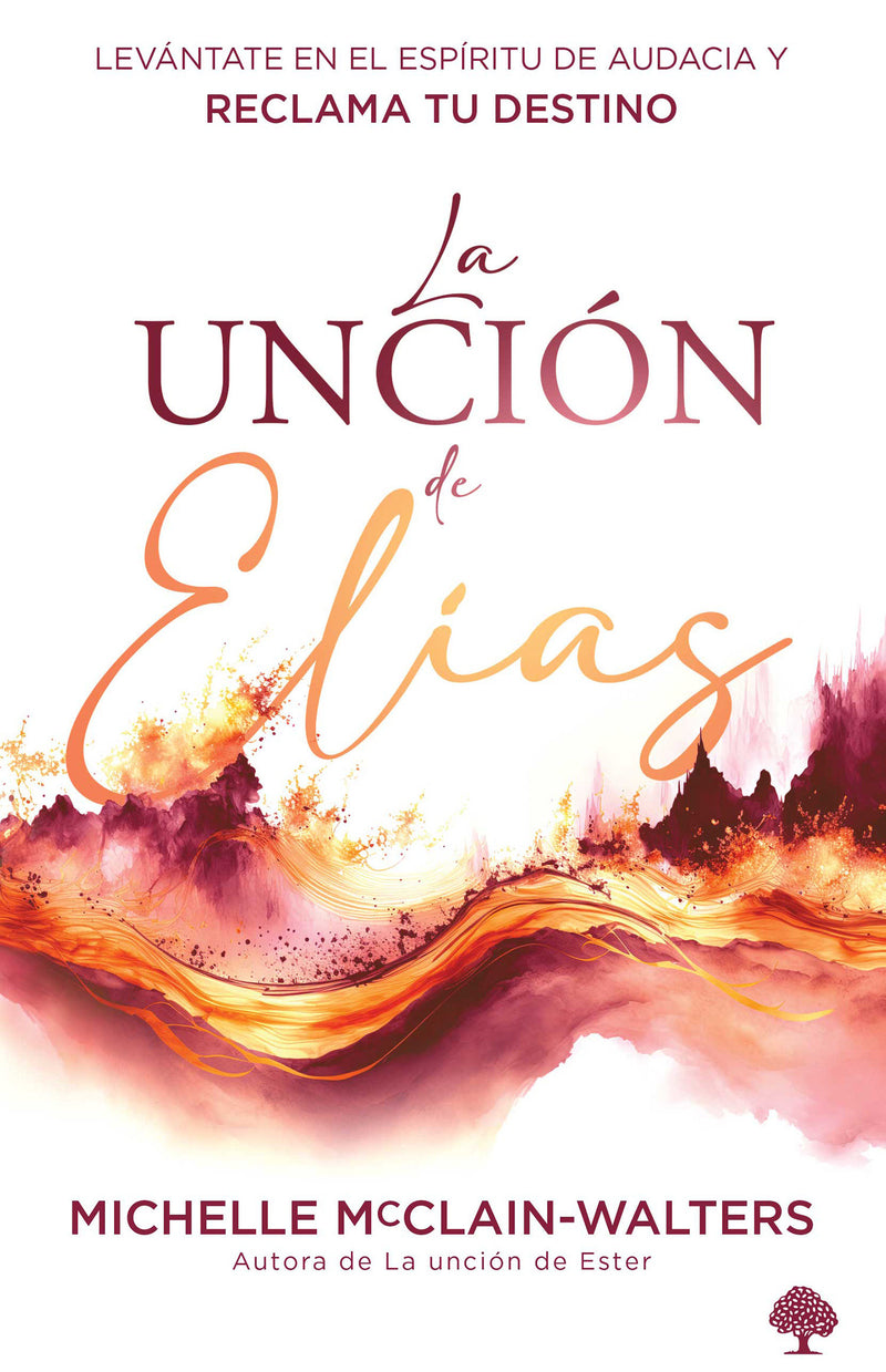 La unciÃ³n de ElÃ­as: LevÃ¡ntate en el espÃ­ritu de audacia y reclama tu destino / The Spirit and Power of Elijah