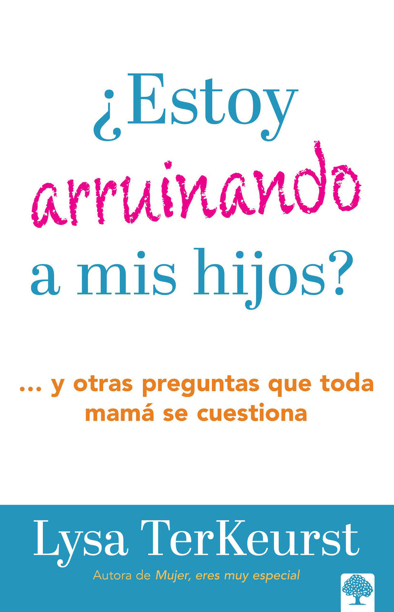 ¿Estoy arruinando a mis hijos? Y otras preguntas que toda mamá se cuestiona / Am  I Messing Up My Kids?