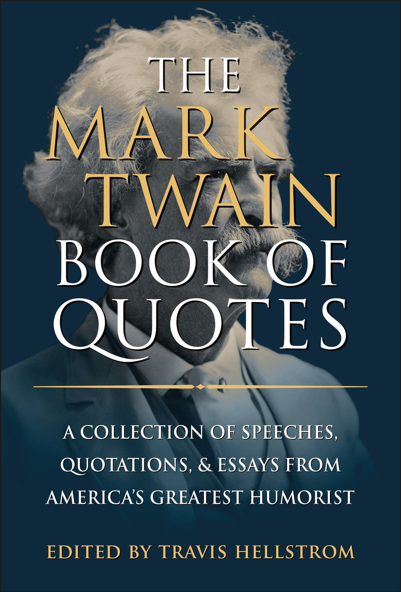 The Mark Twain Book of Quotes:A Collection of Speeches, Quotations & Essays from America's Greatest Humorist
