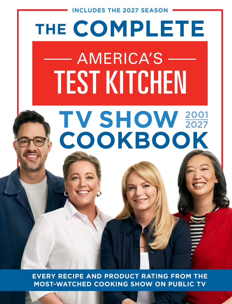The Complete America’s Test Kitchen TV Show Cookbook 2001–2027:Every Recipe and Product Rating from the Most-Watched Cooking Show on Public TV