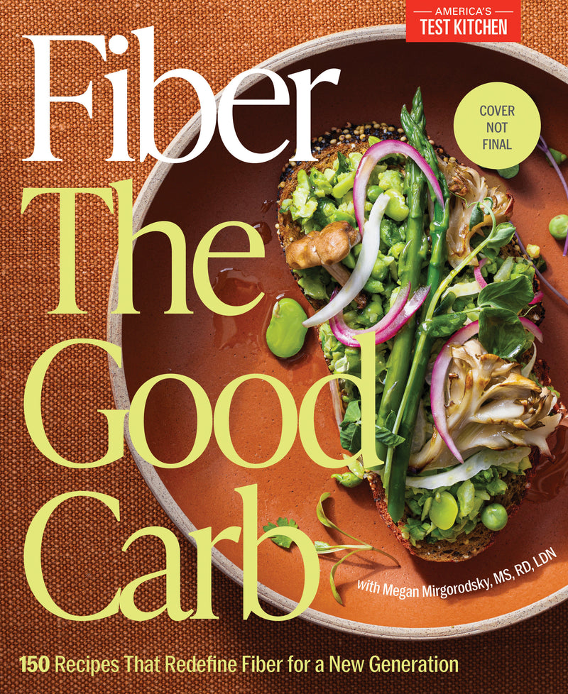 Fiber: The Good Carb: 150 Recipes That Redefine Fiber for a New Generation