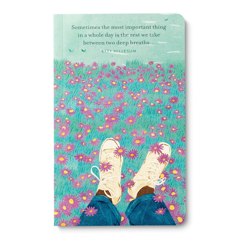 Write Now Journal: "Sometimes the most important thing in a whole day is the rest we take between two deep breaths . . . " -Etty Hillesum