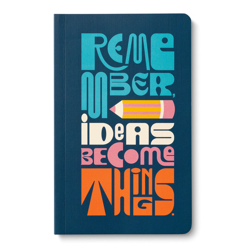 Write Now Journal: Remember, Ideas Become Things.