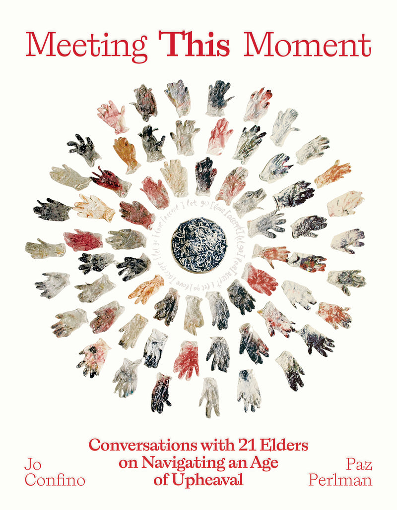 Meeting This Moment: Conversations with 21 Elders on Navigating an Age of Upheaval