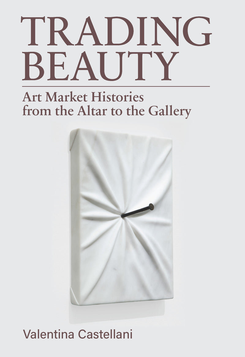 Trading Beauty:Art Market Histories from the Altar to the Gallery
