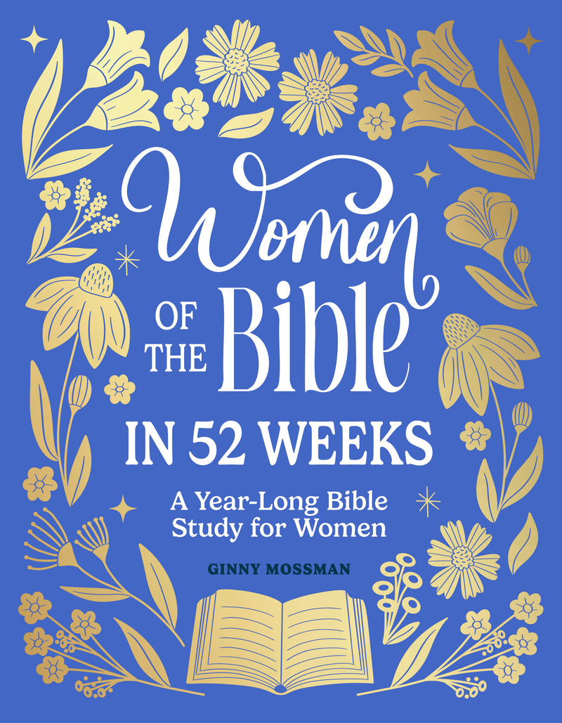 Women of the Bible in 52 Weeks: A Year-Long Bible Study for Women