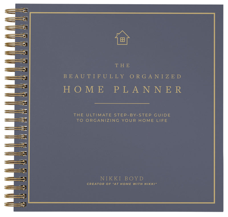 Beautifully Organized Home Planner: The Ultimate Step-by-Step Guide to Organizing Your Home Life