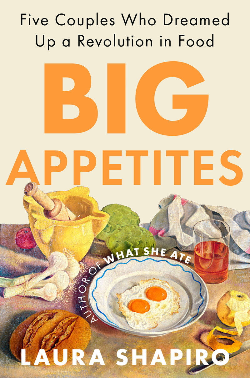 Big Appetites: Five Couples Who Dreamed Up a Revolution in Food