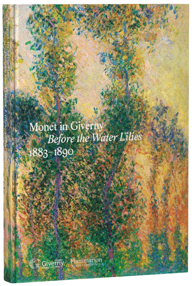Monet in Giverny:Before the Water Lilies, 1883-1890