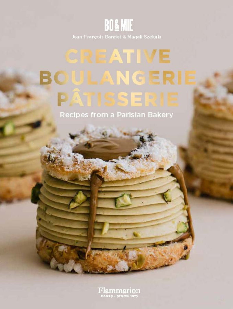 Creative Boulangerie-Pâtisserie: Recipes from a Parisian Bakery