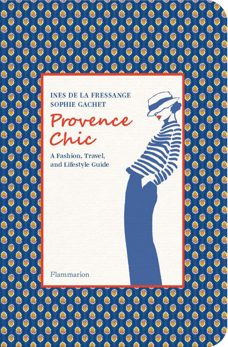 Provence Chic: A Fashion, Travel, and Lifestyle Guide