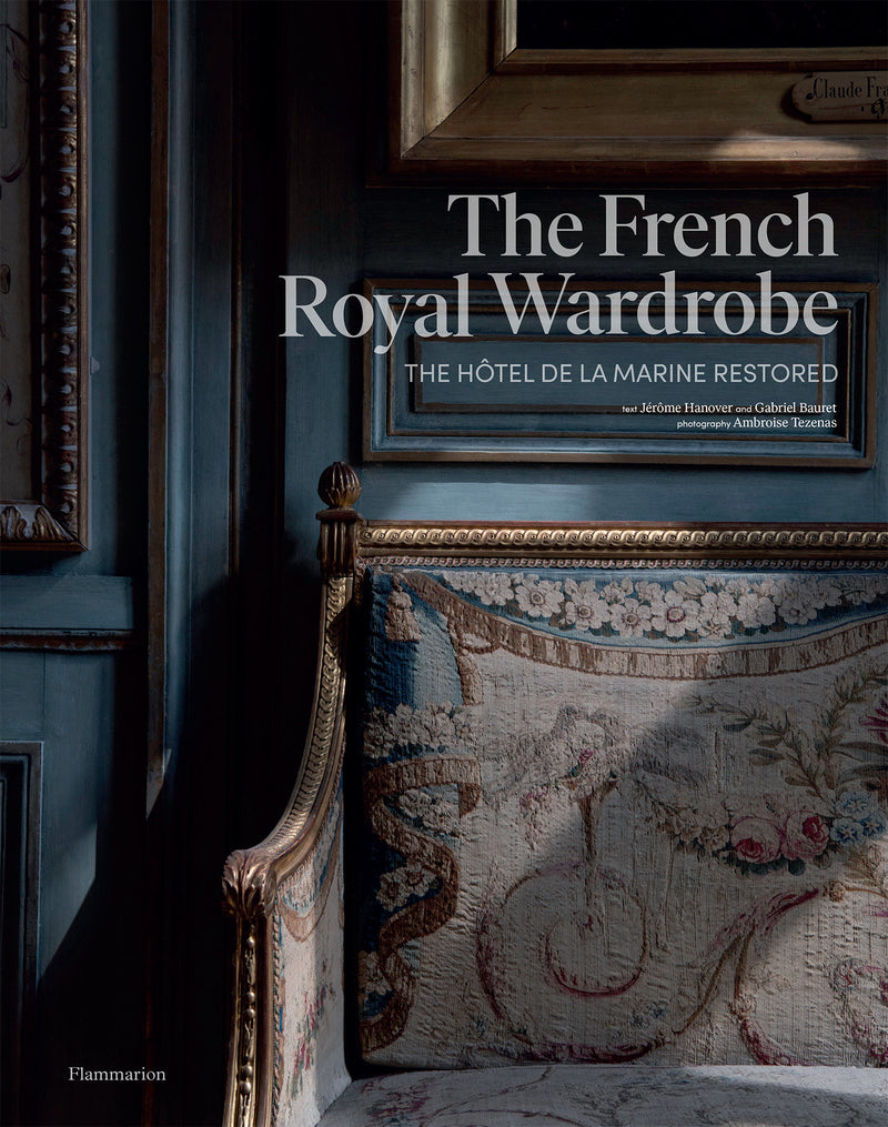 The French Royal Wardrobe:The Hôtel de la Marine Restored