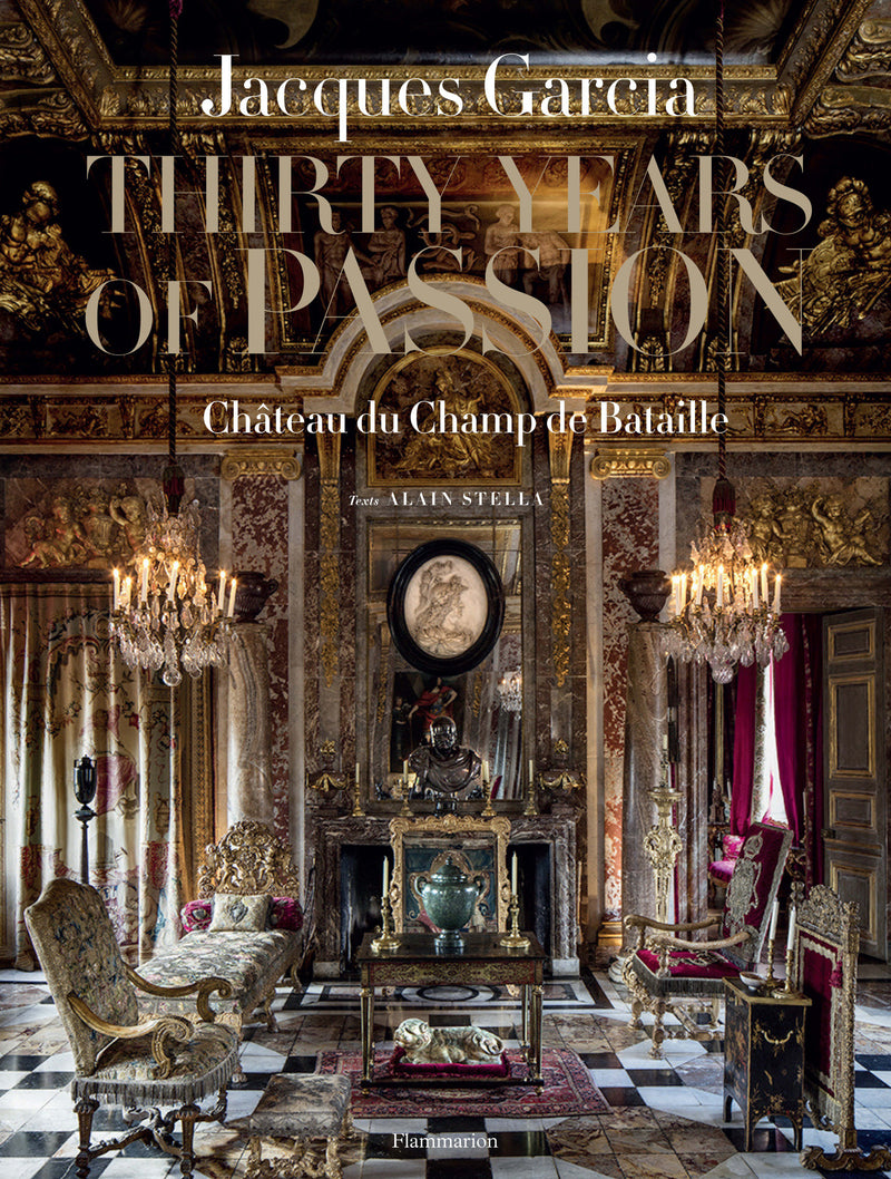 Jacques Garcia: Thirty Years of Passion:Château du Champ de Bataille