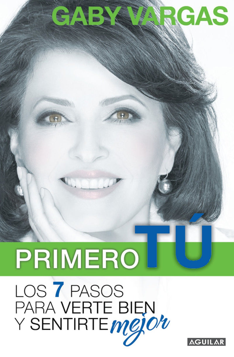 Primero tú: mente, cuerpo y espíritu. Los 7 pasos para verte bien y sentirte mej or / You First: 7 Steps to Look and Feel Your Best