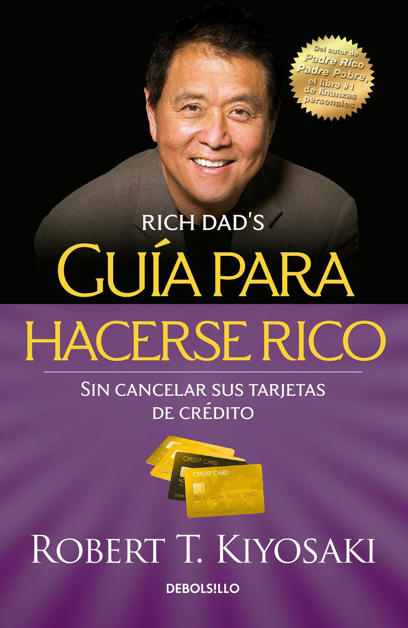 Guía para hacerse rico sin cancelar sus tarjetas de crédito /  Rich Dad's Guide to Becoming Rich Without Cutting Up Your Credit Cards