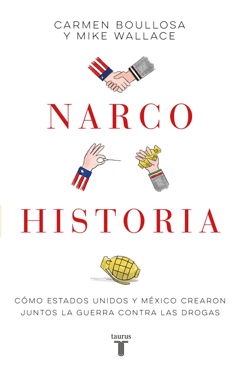 Narcohistoria. Como México y Estados Unidos crearon juntos la guerra contra las drogas /A Narco History: How the United States and MX Jointly Created...