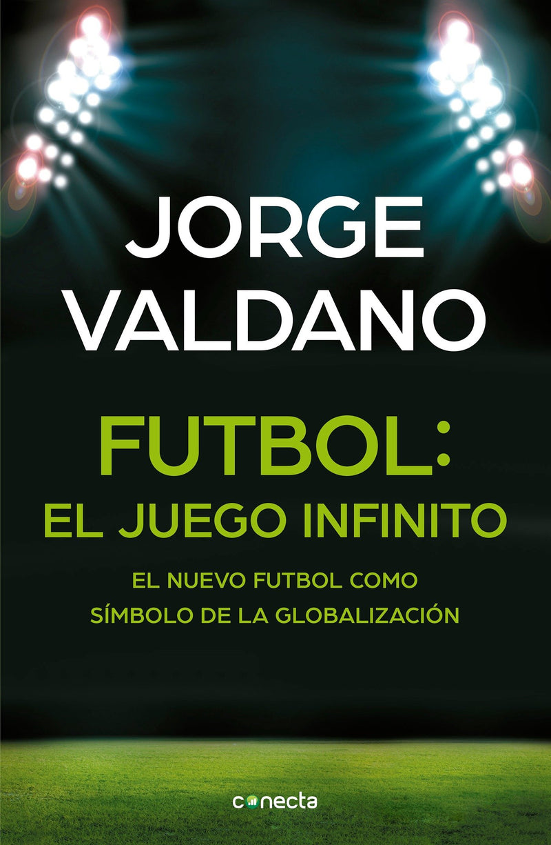 Fútbol El juego infinito: El nuevo fútbol como símbolo de la globalización /  Football Infinite Game: The New Football as a Symbol of Globalization