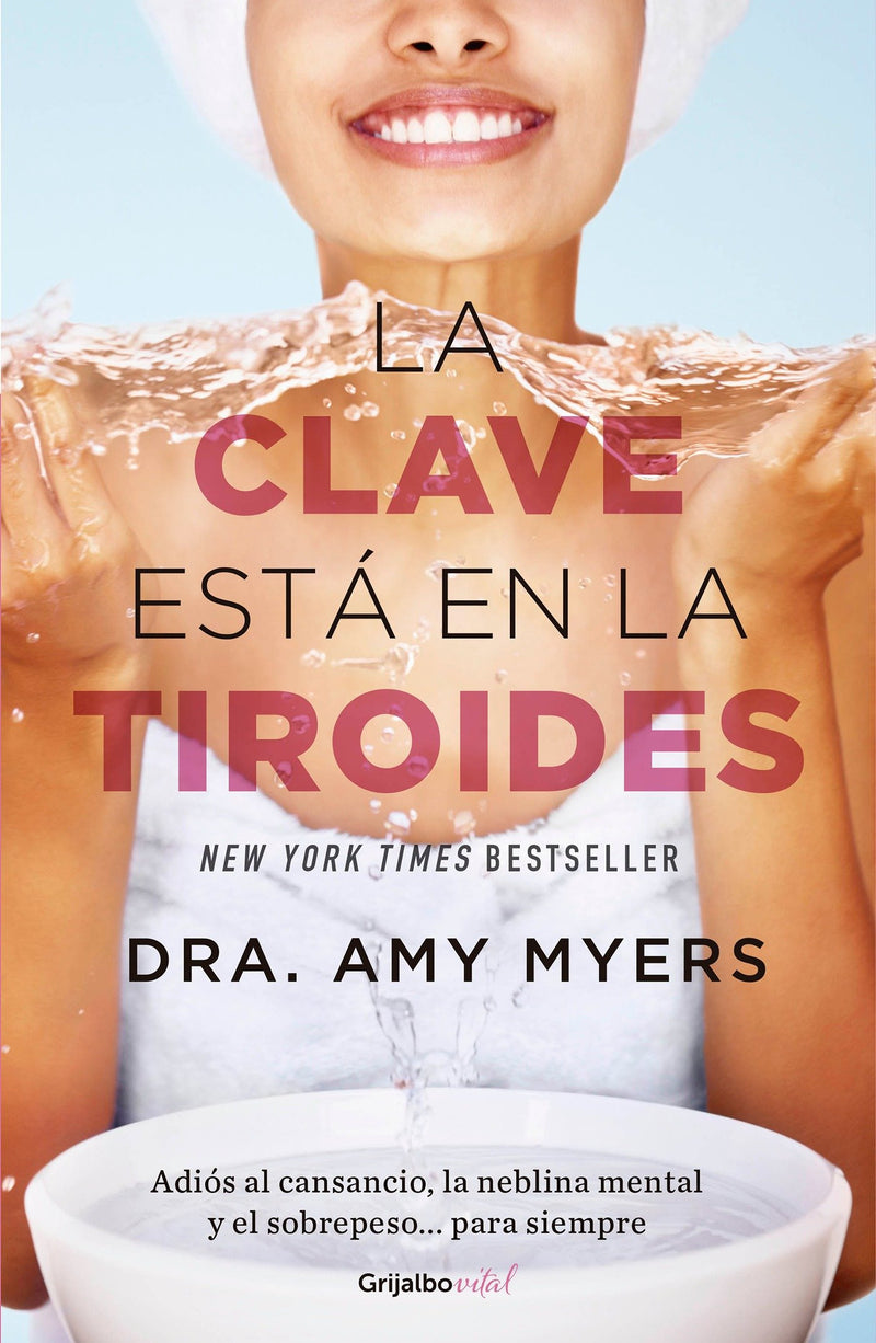 La clave está en la tiroides: Adiós al cansancio, la neblina mental y el sobrepeso...para siempre / The Thyroid: Why You Feel Tired, Brain-Fogged, Overweigh