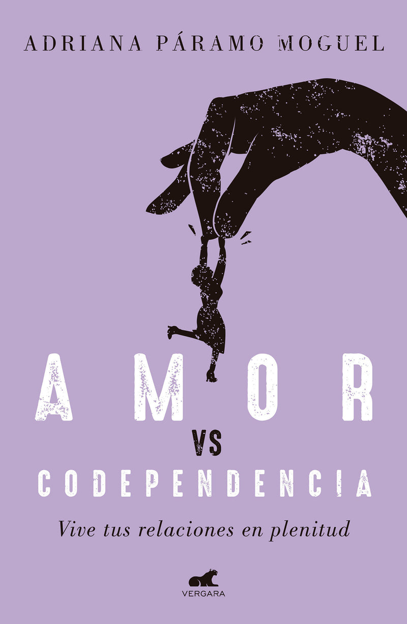 Amor Vs Codependencia: Vive tus relaciones en plenitud / Love vs. Codependency