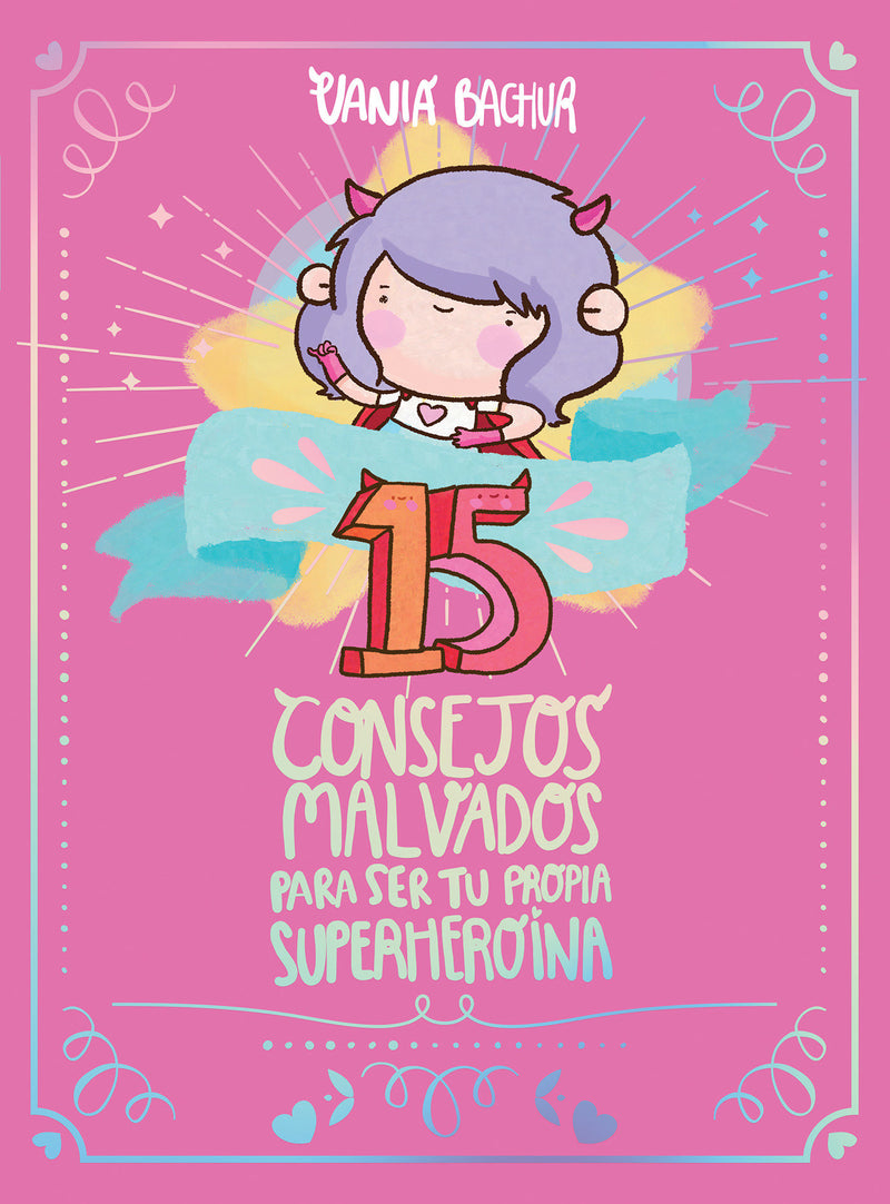 15 consejos malvados para ser tu propia superheroína / 15 Recommendations for Being a Super Girl
