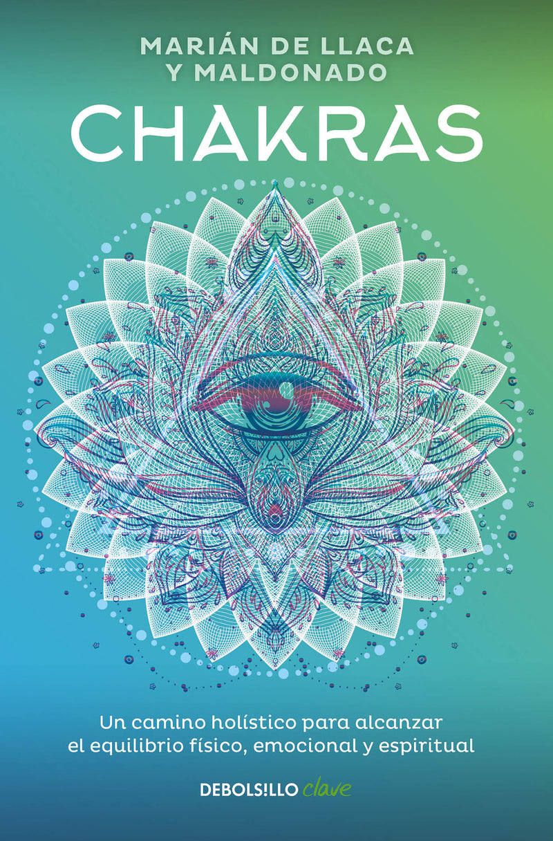 Chakras. Una guía holística para el bienestar físico, emocional y espiritual / Chakras, A Holistic Guide to Physical, Emotional, and Spiritual Well-being
