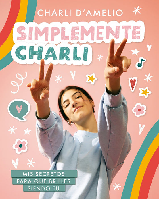 Simplemente Charli: Mis secretos para que brilles siendo tÃº / Essentially Charli: The Ultimate Guide to Keeping It RealÂ 